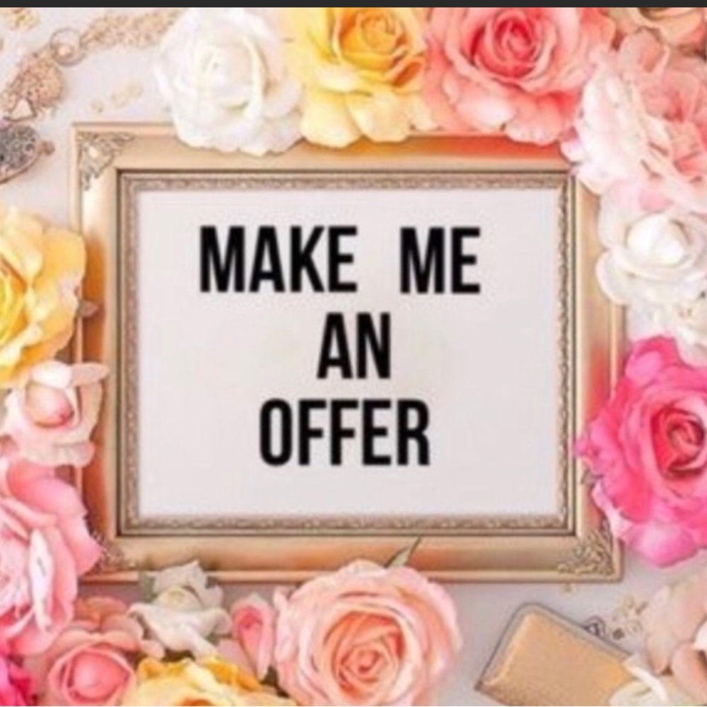 Make me an offer!!! Don’t be shy!!